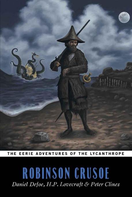 The Eerie Adventures of the Lycanthrope Robinson Crusoe by Peter Clines