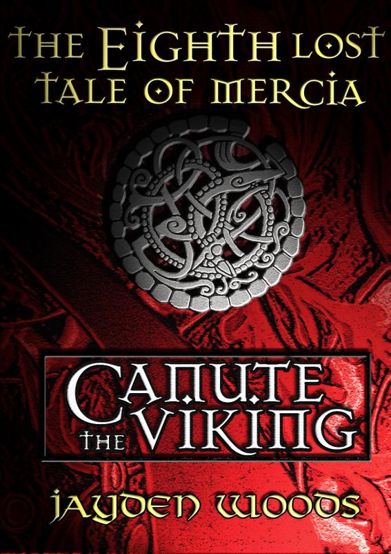 The Eighth Lost Tale of Mercia: Canute the Viking by Jayden Woods