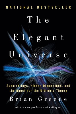 The Elegant Universe: Superstrings, Hidden Dimensions, and the Quest for the Ultimate Theory (1999) by Brian Greene