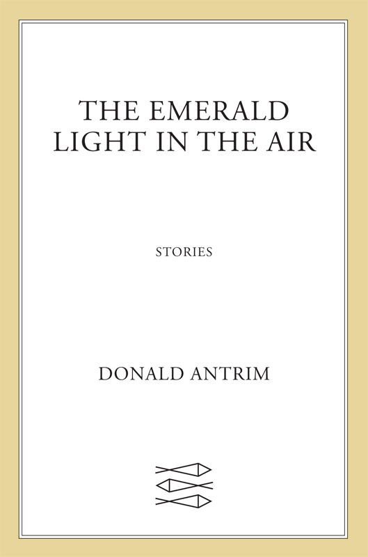 The Emerald Light in the Air by Donald Antrim