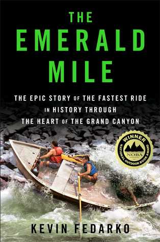 The Emerald Mile: The Epic Story of the Fastest Ride in History Through the Heart of the Grand Canyon (2013) by Kevin Fedarko