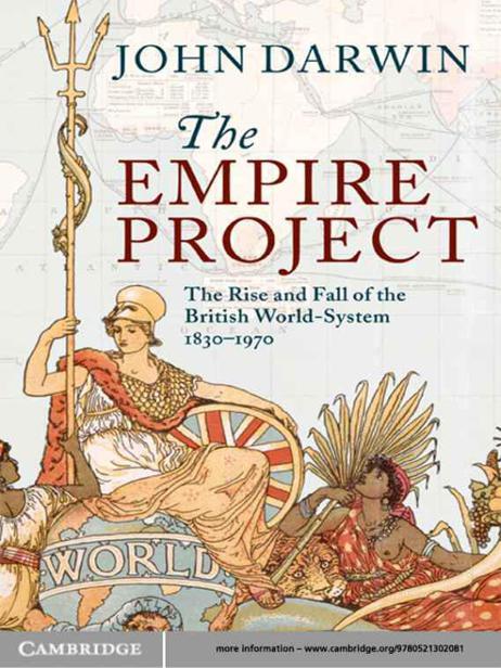 The Empire Project: The Rise and Fall of the British World-System, 1830–1970