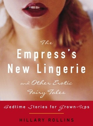 The Empress's New Lingerie and Other Erotic Fairy Tales: Bedtime Stories for Grown-Ups (2006)