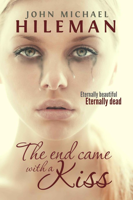 The End Came With a Kiss by John Michael Hileman