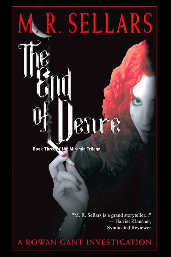 The End Of Desire: A Rowan Gant Investigation by M. R. Sellars