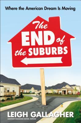 The End of the Suburbs: Where the American Dream Is Moving (2013) by Leigh Gallagher