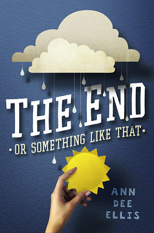 The End or Something Like That (2014) by Ann Dee Ellis