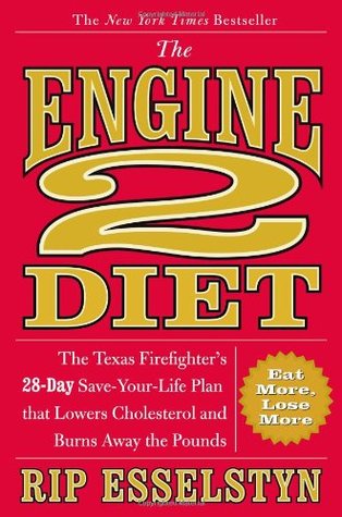 The Engine 2 Diet: The Texas Firefighter's 28-Day Save-Your-Life Plan that Lowers Cholesterol and Burns Away the Pounds (2009) by Rip Esselstyn