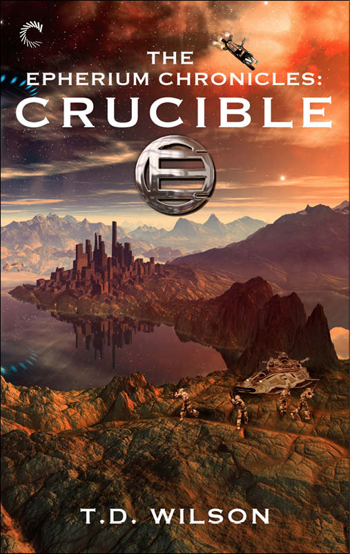 The Epherium Chronicles: Crucible (2014) by T.D. Wilson