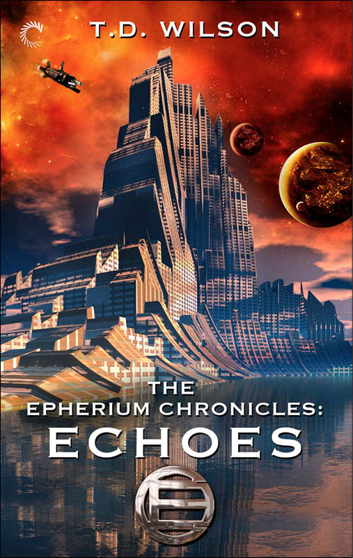 The Epherium Chronicles: Echoes (2015) by T.D. Wilson