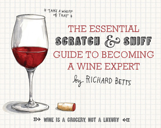 The Essential Scratch and Sniff Guide to Becoming a Wine Expert: Take a Whiff of That (2013) by Richard Betts