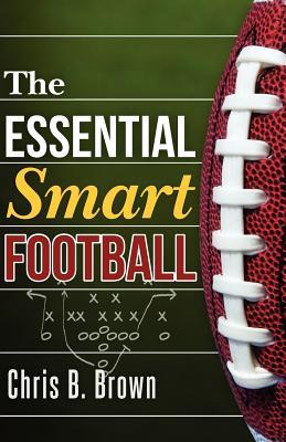 The Essential Smart Football (2012) by Chris B. Brown