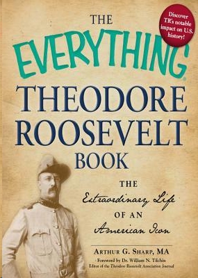 The Everything Theodore Roosevelt Book by Arthur G. Sharp