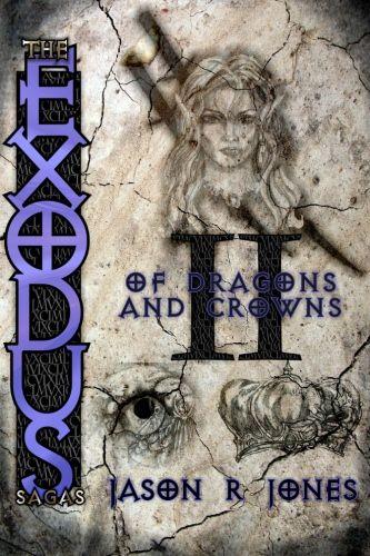 The Exodus Sagas: Book II - Of Dragons And Crowns by Jason R Jones