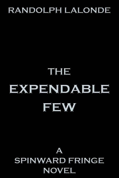 The Expendable Few: A Spinward Fringe Novel by Randolph Lalonde