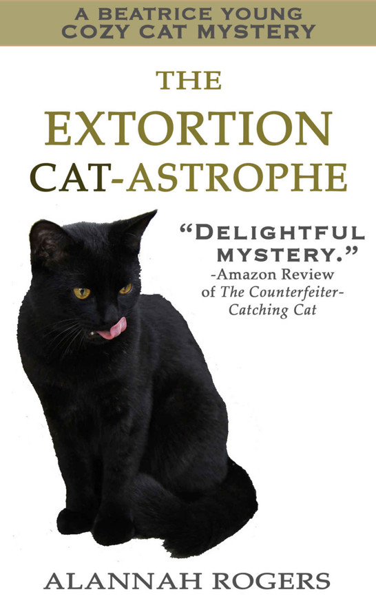 The Extortion Cat-astrophe: A Beatrice Young Cozy Cat Mystery (Beatrice Young Cozy Cat Mysteries Book 2) by Alannah Rogers