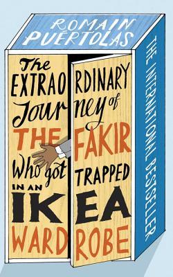 The Extraordinary Journey of the Fakir Who Got Trapped in an IKEA Wardrobe: A novel (2013) by Romain Puértolas