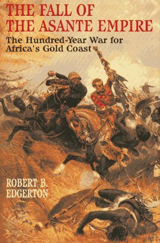 The Fall of the Asante Empire: The Hundred-Year War for Africa's Gold Coast (1995)