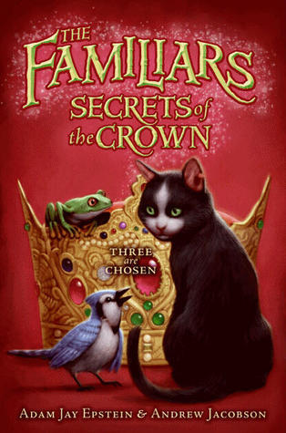 The Familiars #2: Secrets of the Crown (2011) by Adam Jay Epstein