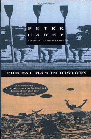 The Fat Man in History (1993) by Peter Carey