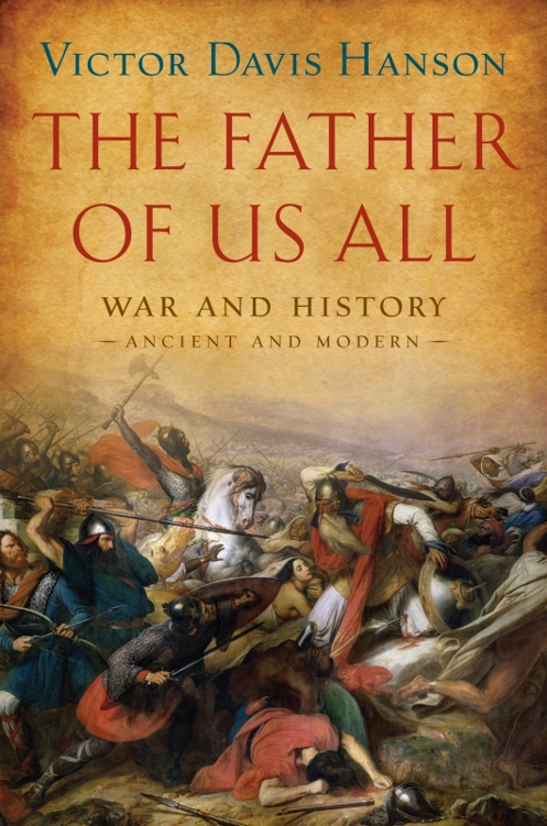 The Father of Us All: War and History, Ancient and Modern by Victor Davis Hanson