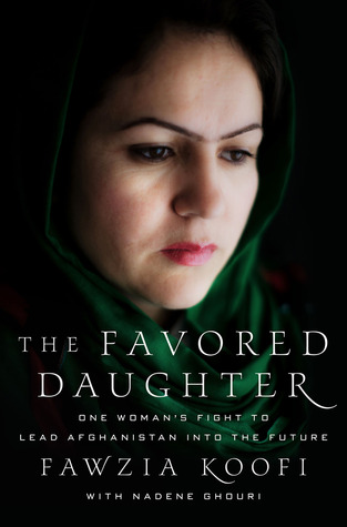 The Favored Daughter: One Woman's Fight to Lead Afghanistan into the Future (2012) by Fawzia Koofi