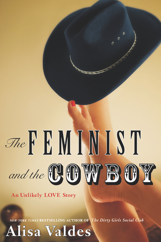 The Feminist and the Cowboy: An Unlikely Love Story (2013) by Alisa Valdes