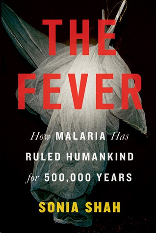 The Fever: How Malaria Has Ruled Humankind for 500,000 Years