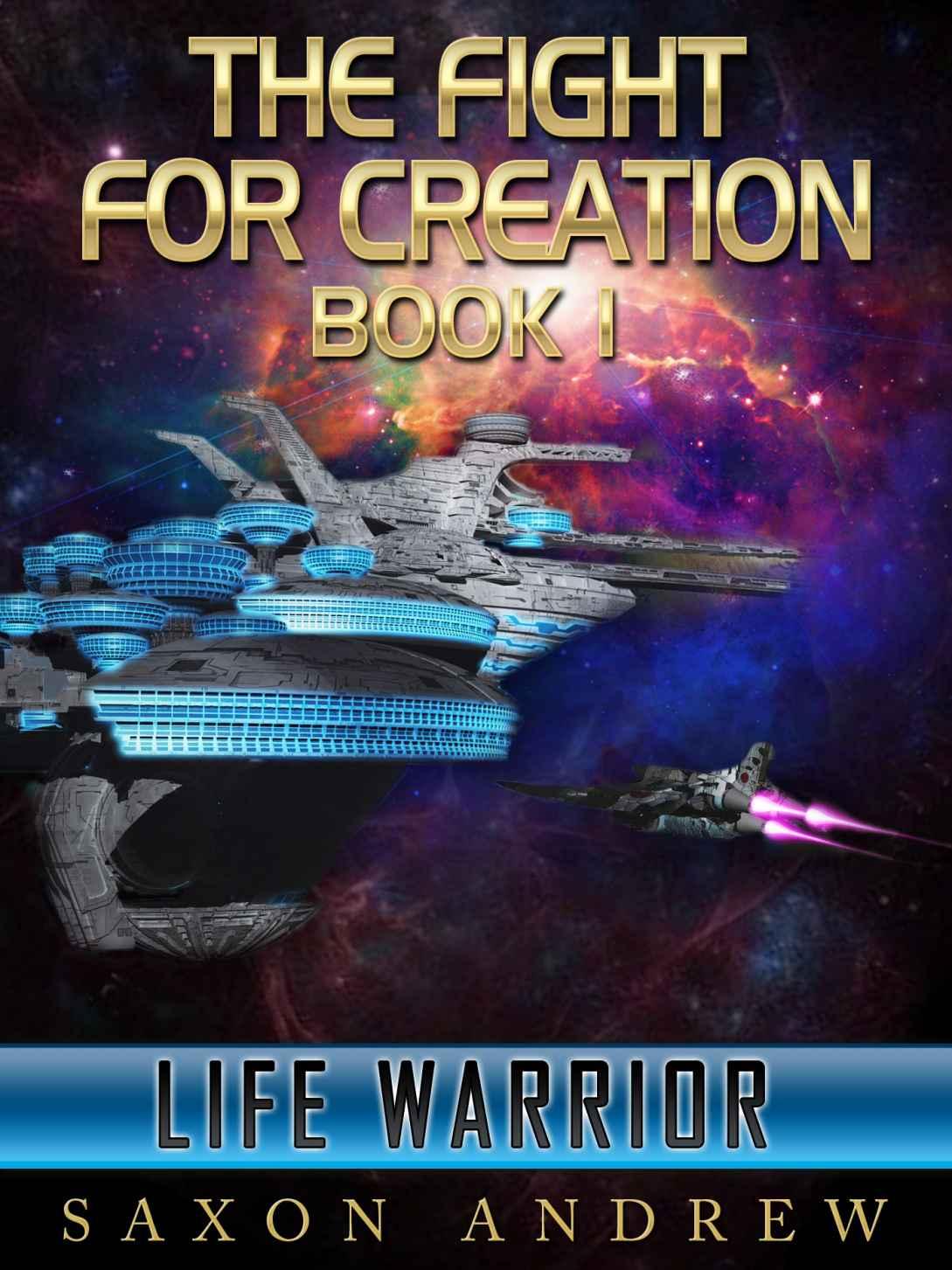 The Fight for Creation: Book 01 - Life Warrior by Saxon Andrew