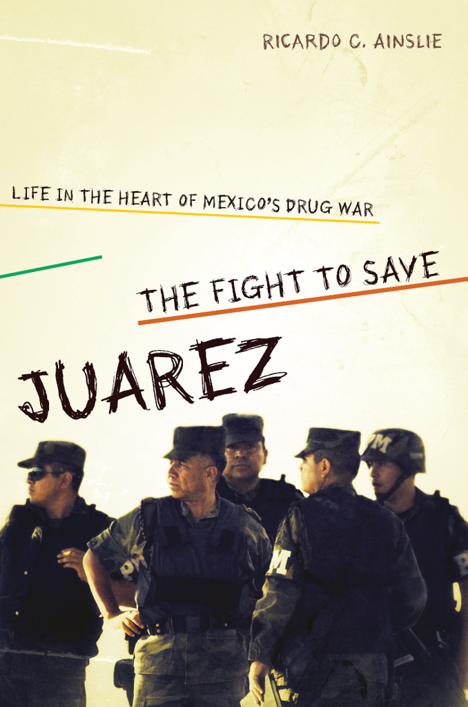 The Fight to Save Juárez (2013) by Ricardo C. Ainslie