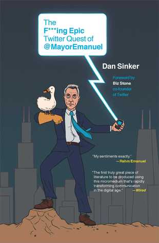 The F***ing Epic Twitter Quest of @MayorEmanuel (2011) by Daniel Sinker