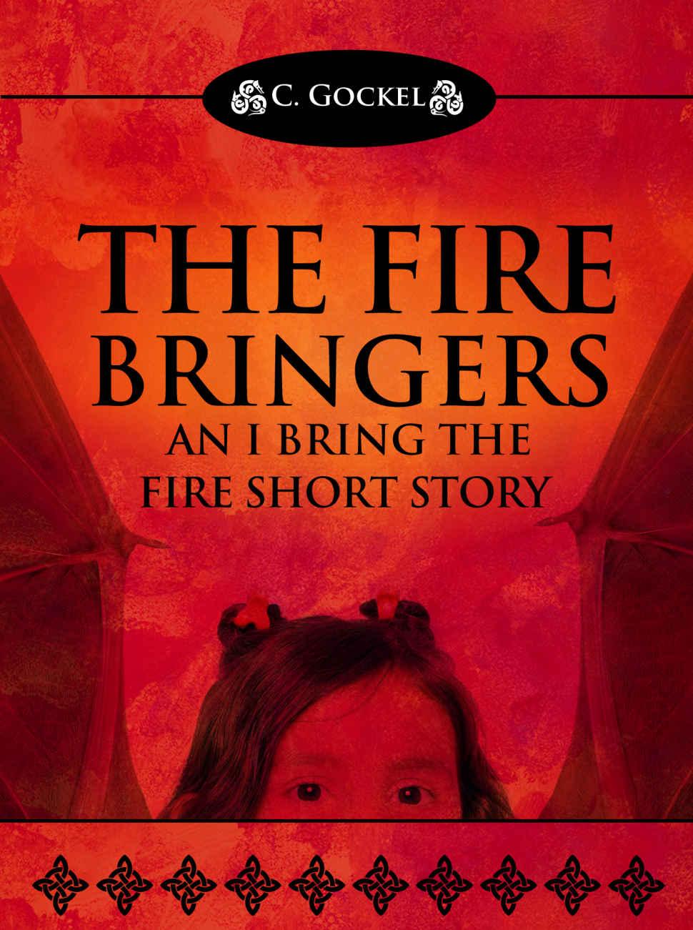 The Fire Bringers: An I Bring the Fire Short Story (IBF Part 6.5) by C. Gockel