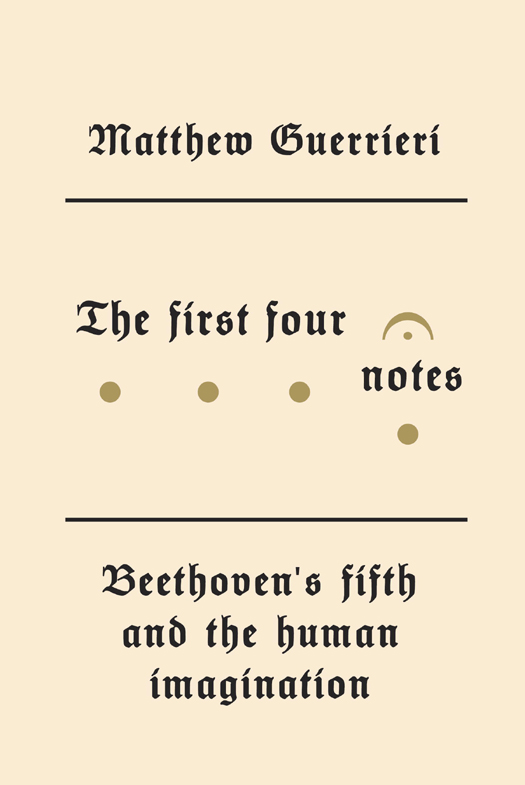 The First Four Notes: Beethoven's Fifth and the Human Imagination (2012)