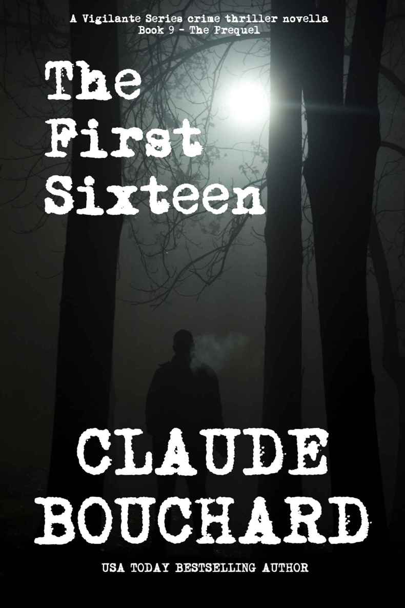 The First Sixteen: A Vigilante Series crime thriller novella - The Prequel by Claude Bouchard