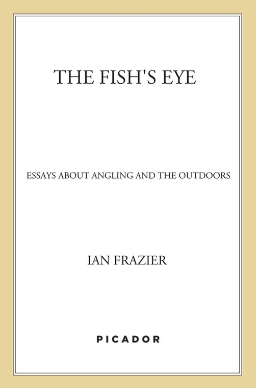 The Fish's Eye (2011) by Ian Frazier