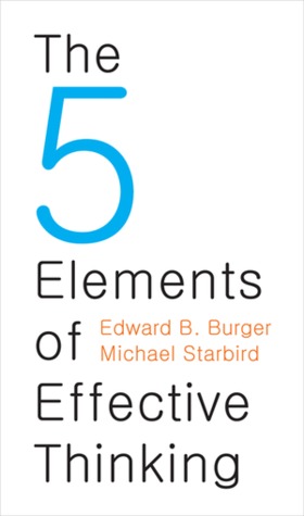 The Five Elements of Effective Thinking (2012) by Edward B. Burger