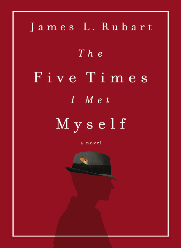 The Five Times I Met Myself (2015) by James L. Rubart