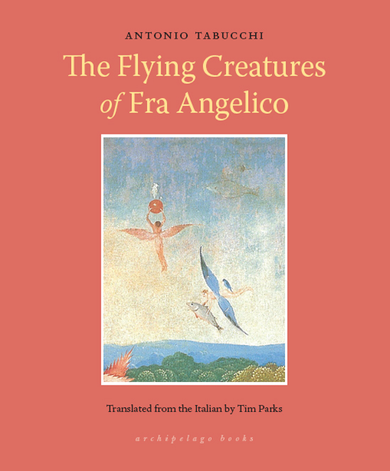 The Flying Creatures of Fra Angelico by Antonio Tabucchi