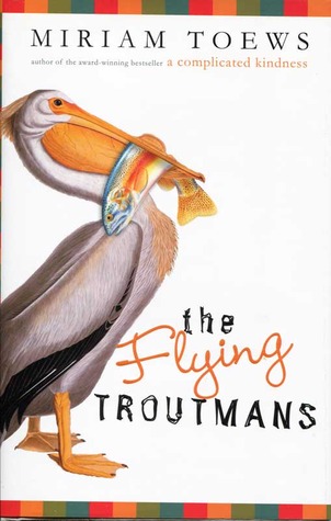 The Flying Troutmans (2008) by Miriam Toews