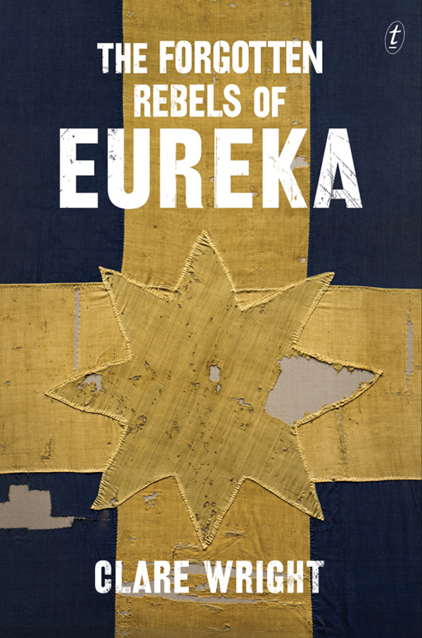 The Forgotten Rebels of Eureka (2013) by Clare Wright