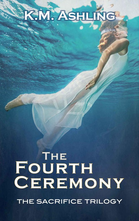 The Fourth Ceremony: The Sacrifice Trilogy by K.M. Ashling