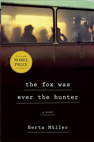 The Fox Was Ever the Hunter by Herta Müller