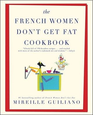 The French Women Don't Get Fat Cookbook (2011) by Mireille Guiliano