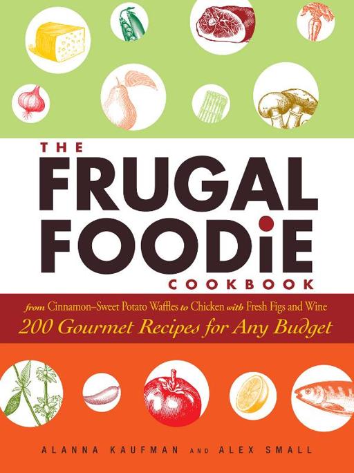 The Frugal Foodie Cookbook by Alanna Kaufman