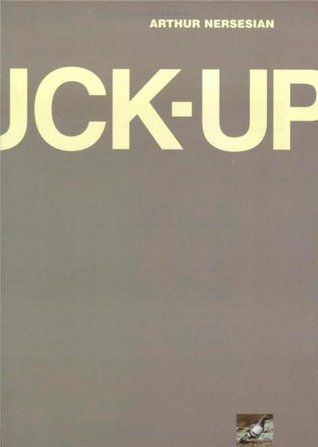 The Fuck-Up (1999) by Arthur Nersesian