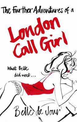 The Further Adventures of a London Call Girl (2015) by Belle de Jour