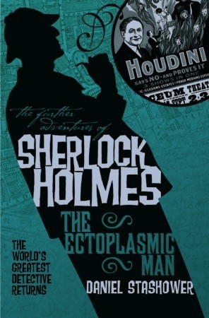 The Further Adventures of Sherlock Holmes: The Ectoplasmic Man (2009) by Daniel Stashower