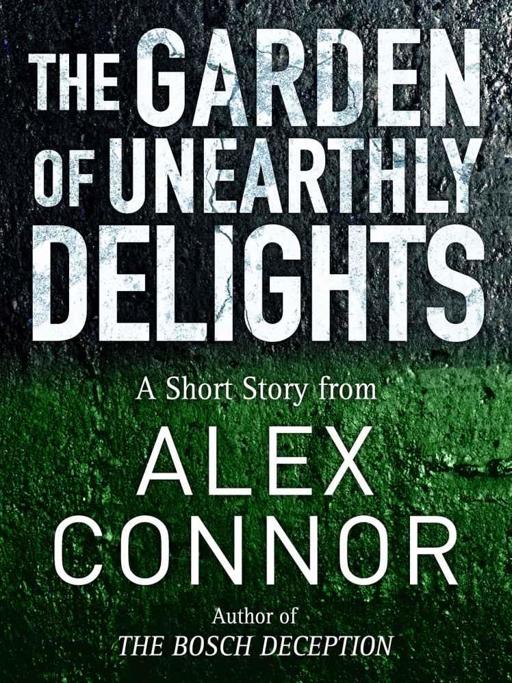 The Garden of Unearthly Delights by Alex Connor