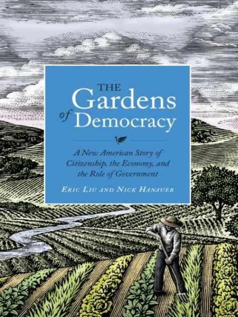 The Gardens of Democracy: A New American Story of Citizenship, the Economy, and the Role of Government