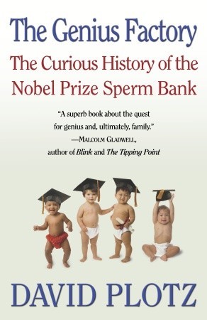 The Genius Factory: The Curious History of the Nobel Prize Sperm Bank (2006)